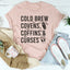 Camiseta Cold Brew Covens Coffins Curses