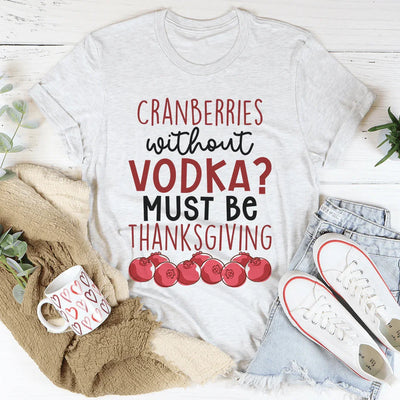 Cranberries Without Vodka Tee