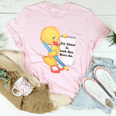 Cry About It Look Hot Move On Tee