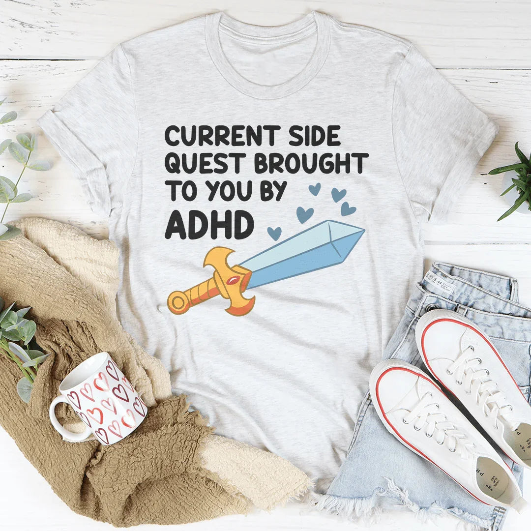T-shirt Current Side Quest Brought To You By ADHD