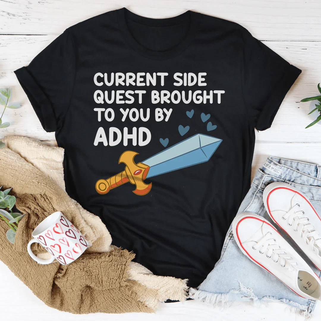 T-shirt Current Side Quest Brought To You By ADHD