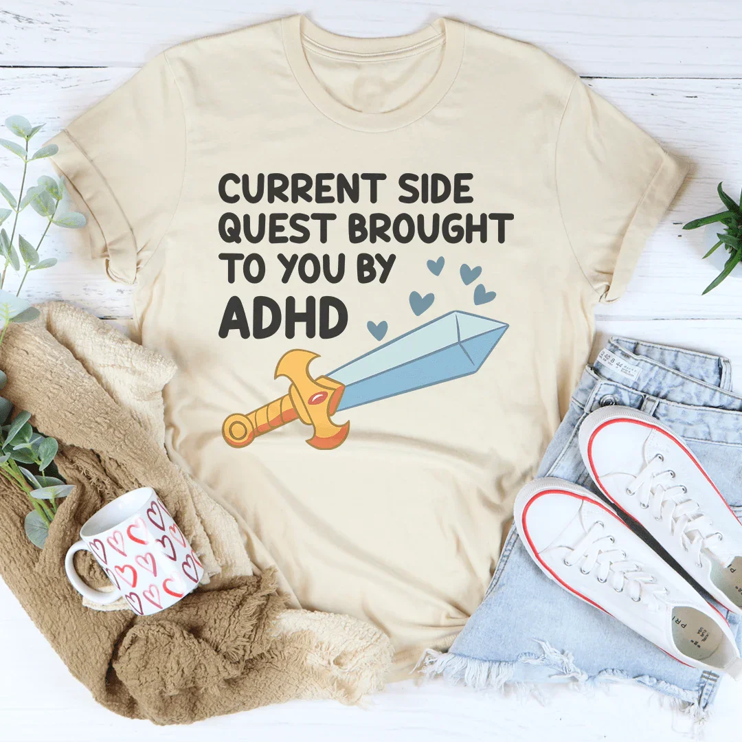T-shirt Current Side Quest Brought To You By ADHD