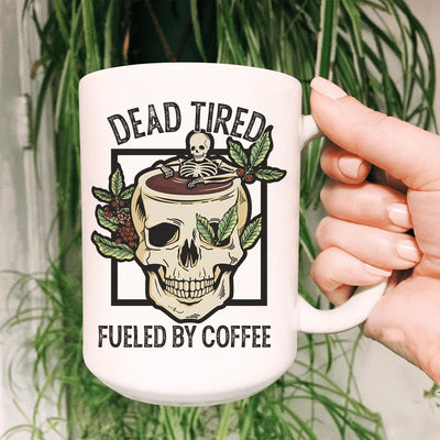 Dead Tired Fueled By Coffee Ceramic Mug - 15 oz