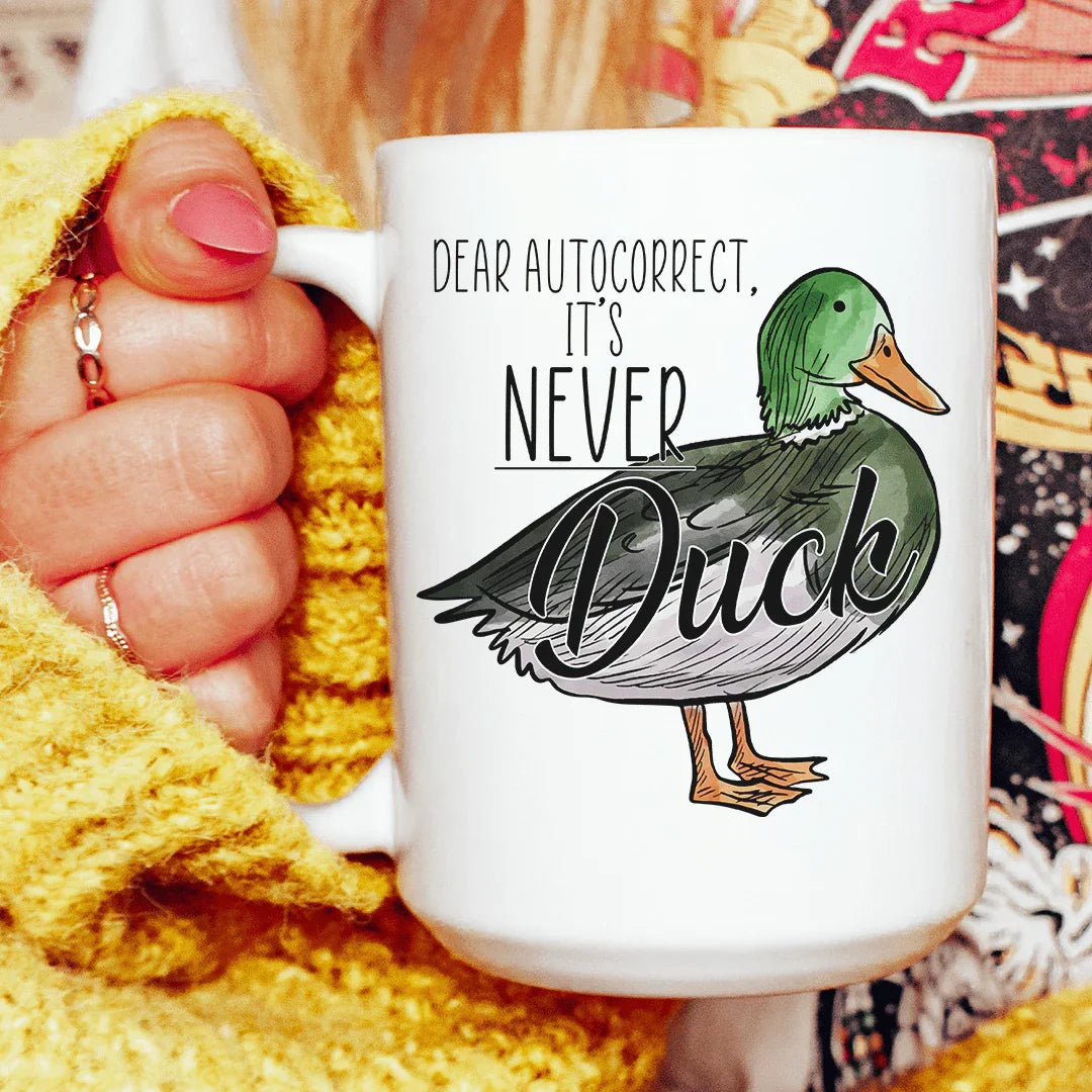 Dear Autocorrect It's Never Duck Ceramic Mug - 15 oz