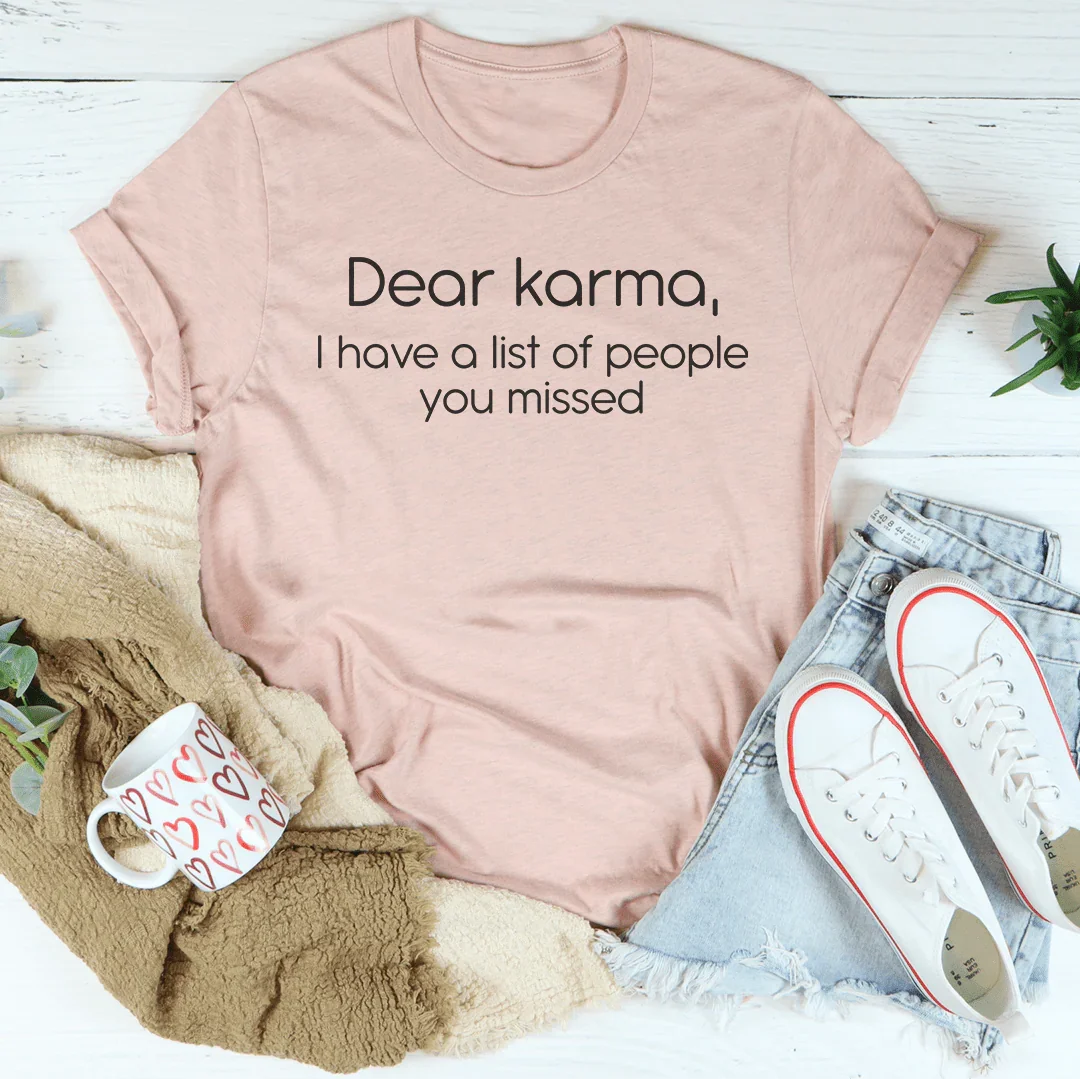 Dear Karma, I Have A List of People You Missed Tee