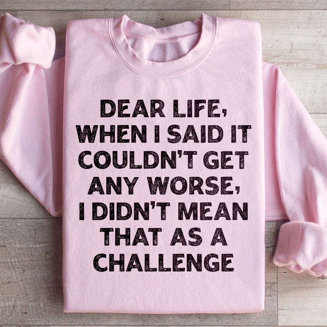 Dear Life Sweatshirt - Embrace the Humor