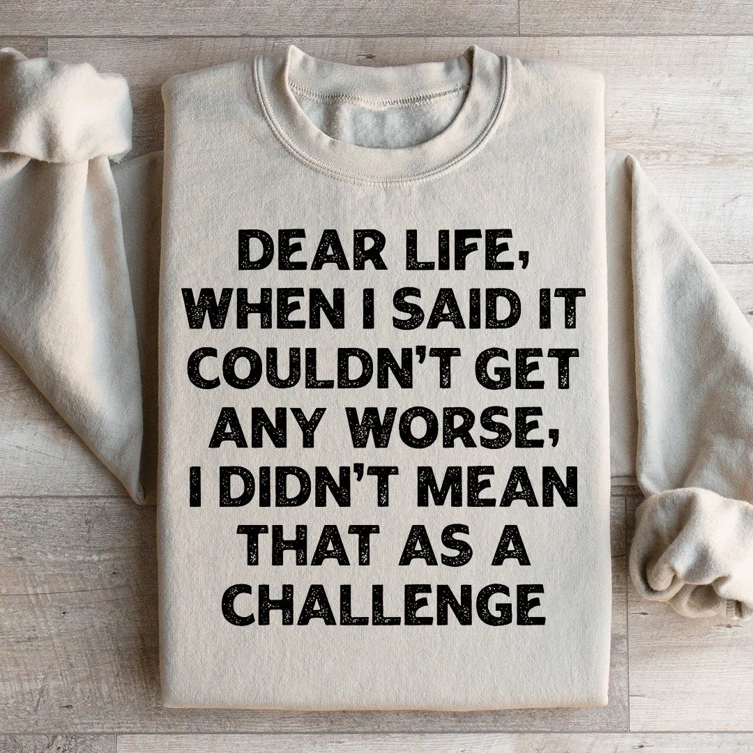 Dear Life Sweatshirt - Embrace the Humor
