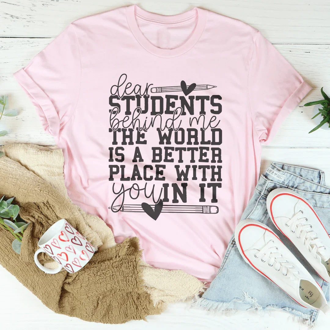 Dear Students Behind Me Tee - Inspire Positivity