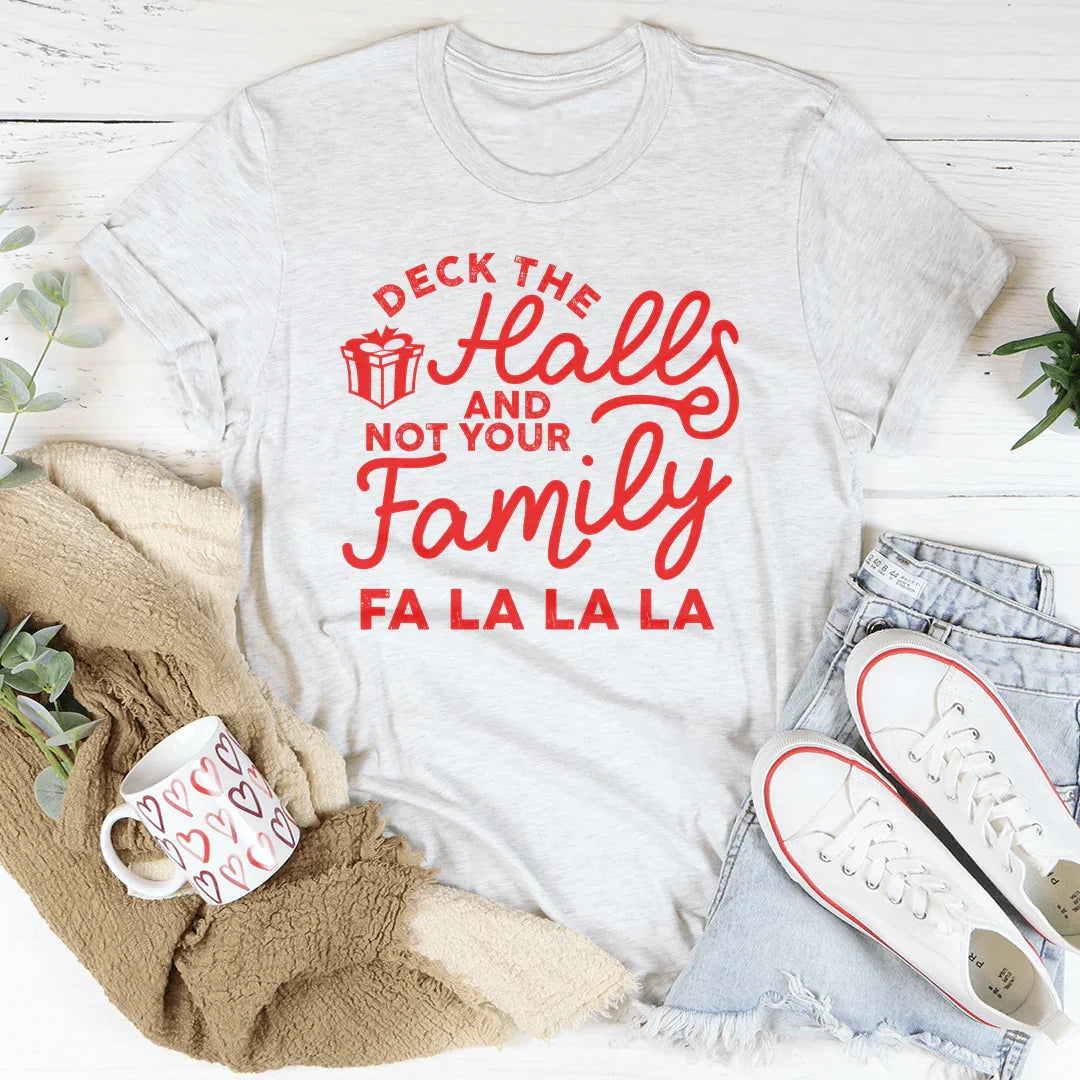 Camiseta Deck The Halls And Not Your Family