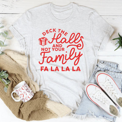 Camiseta Deck The Halls And Not Your Family