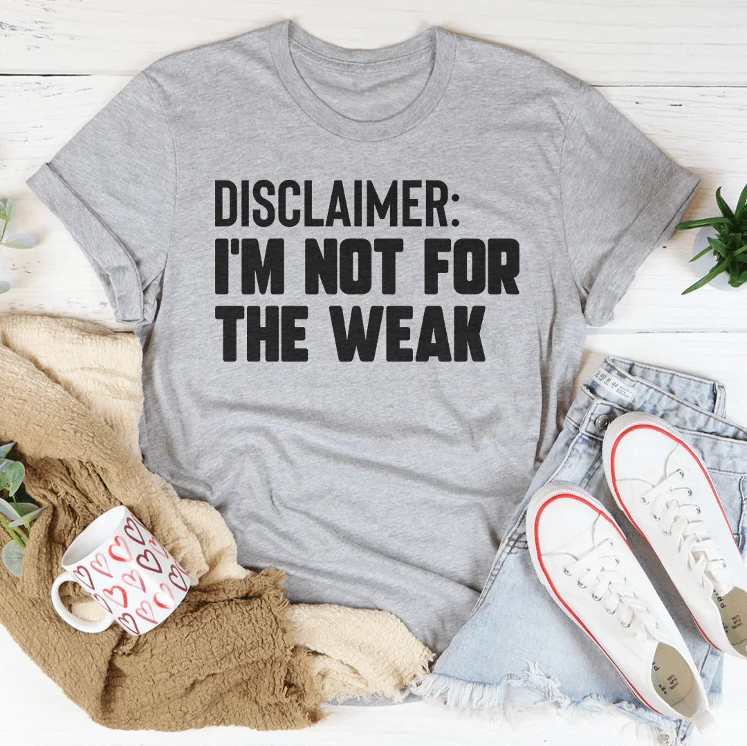 Disclaimer I'm Not For The Weak T-Shirt