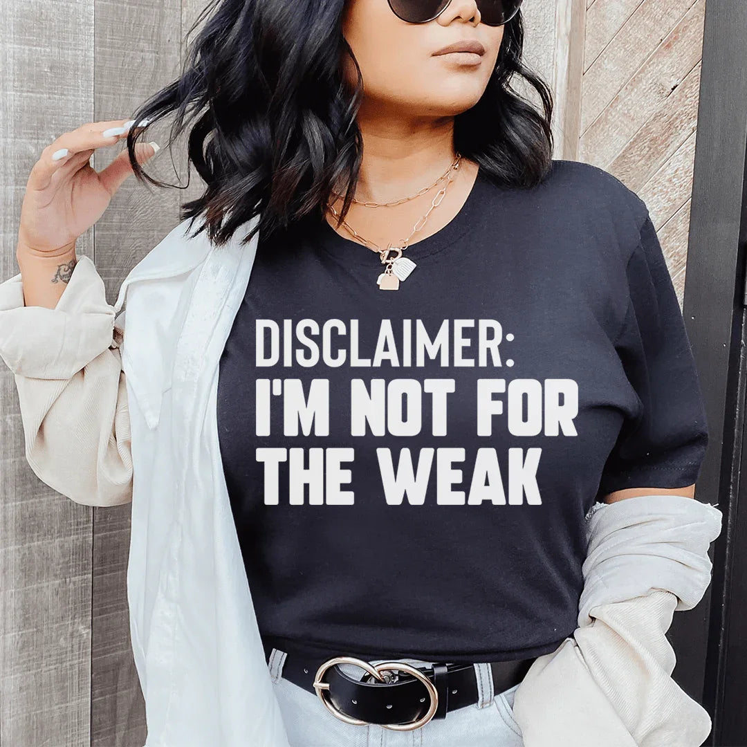 Disclaimer I'm Not For The Weak T-Shirt