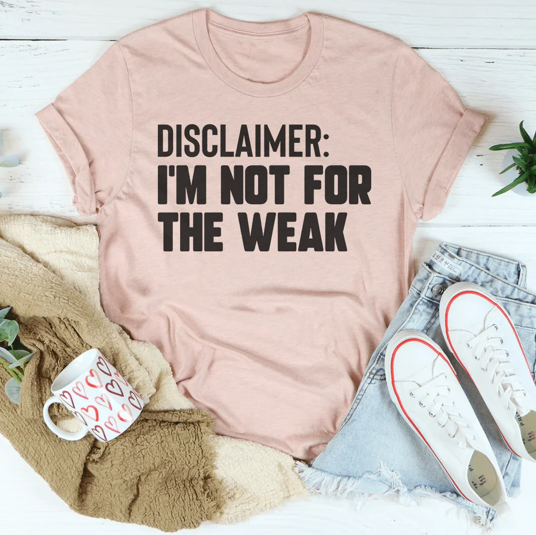 Disclaimer I'm Not For The Weak T-Shirt