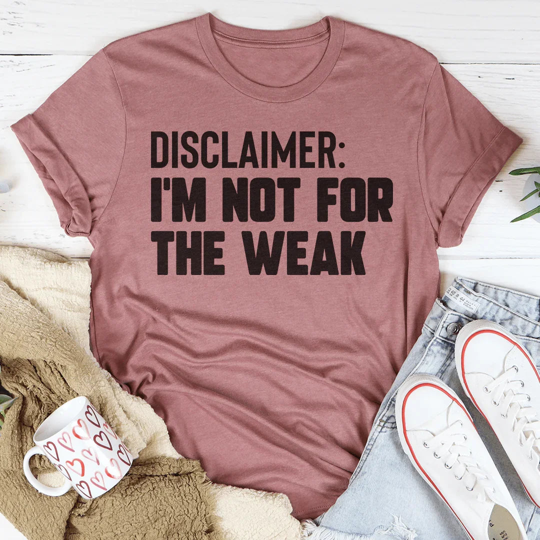 Disclaimer I'm Not For The Weak T-Shirt