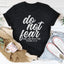 Do Not Fear For I Am With You Isaiah 41:10 Tee