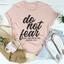 Do Not Fear For I Am With You Isaiah 41:10 Tee