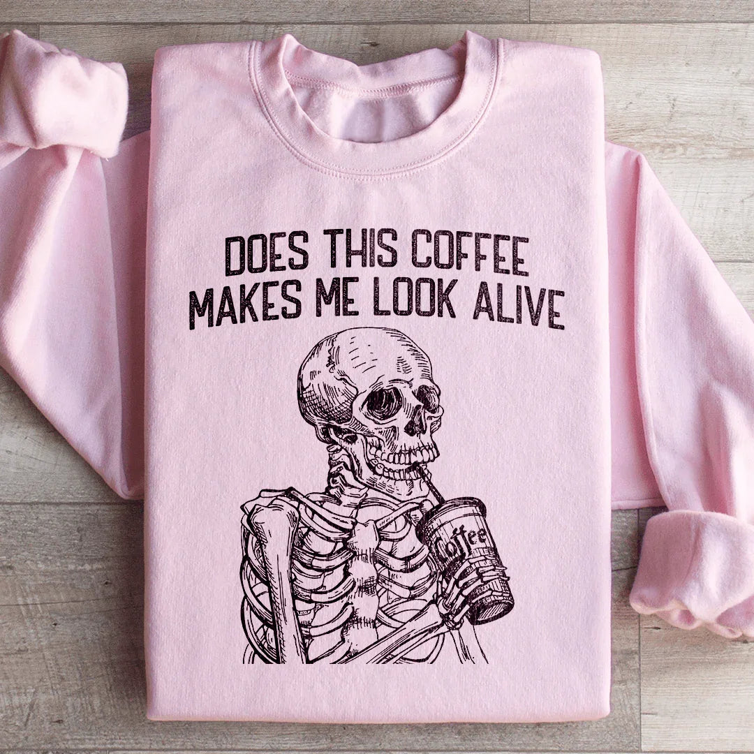Does This Coffee Make Me Look Alive Sweatshirt