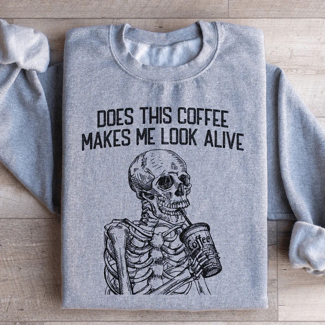 Does This Coffee Make Me Look Alive Sweatshirt