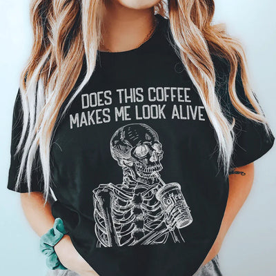 Does this Coffee Make Me Look Alive Tee