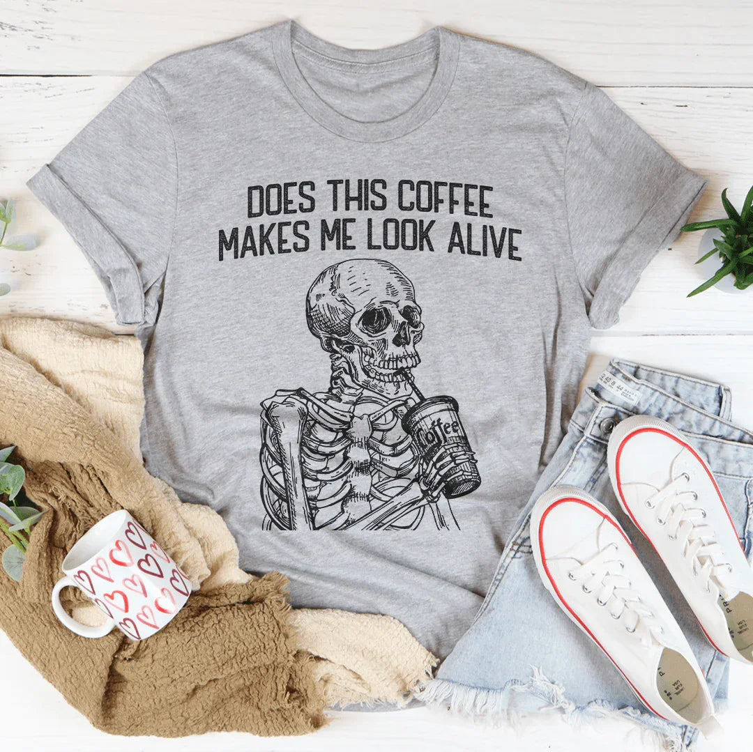 Does this Coffee Make Me Look Alive Tee