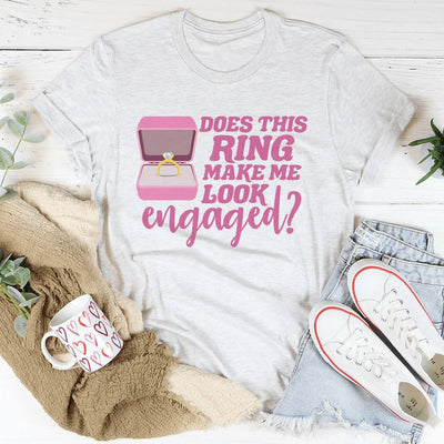 Does This Ring Make Me Look Engaged T-Shirt