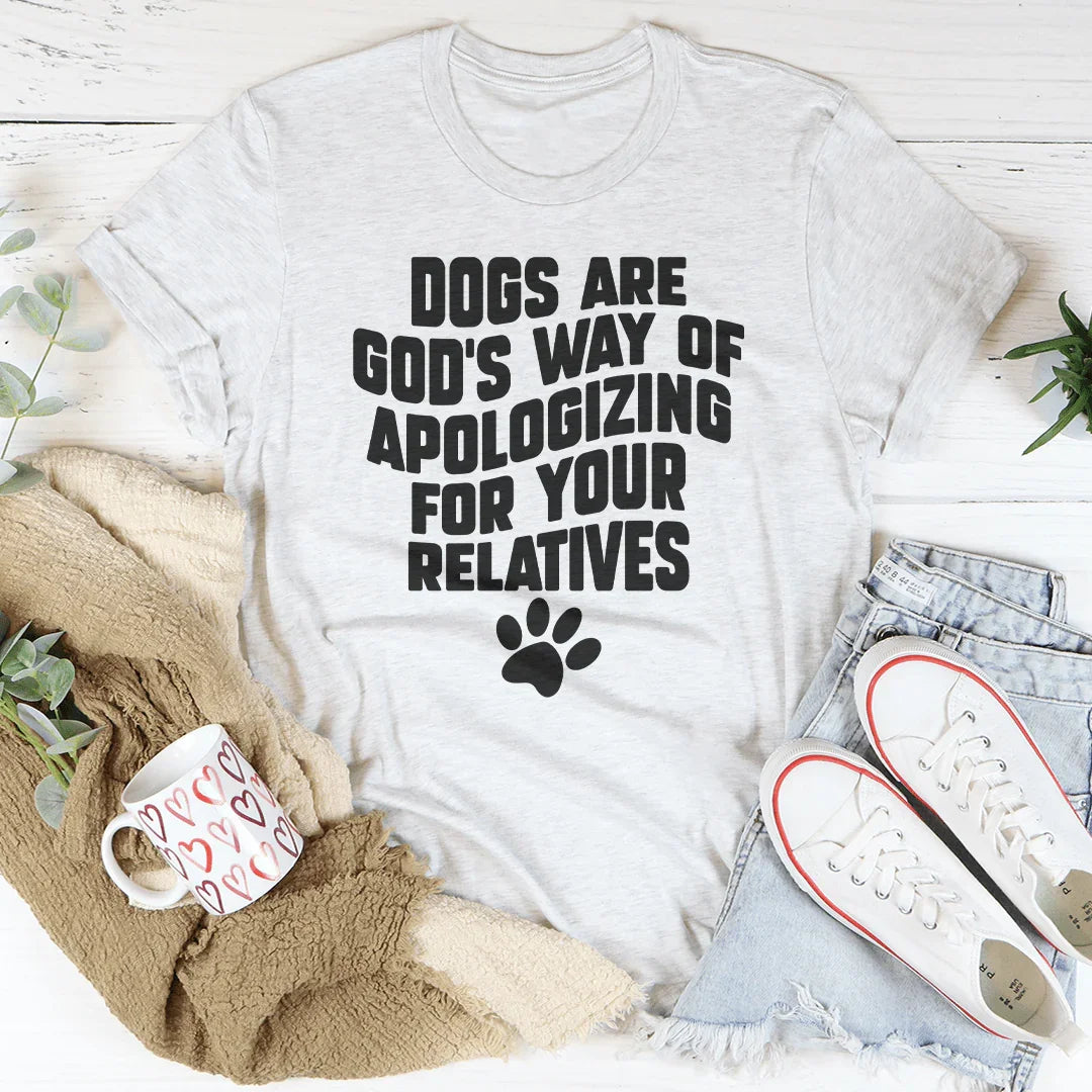 Dogs Are God’s Way Of Apologizing Tee
