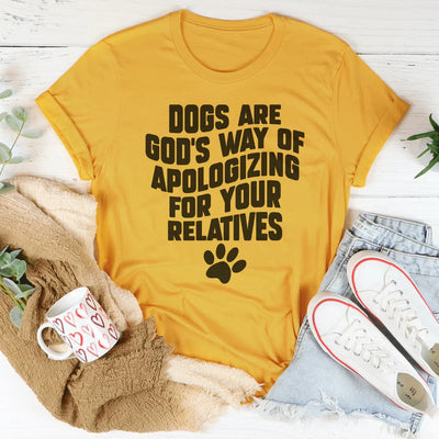 Dogs Are God’s Way Of Apologizing Tee
