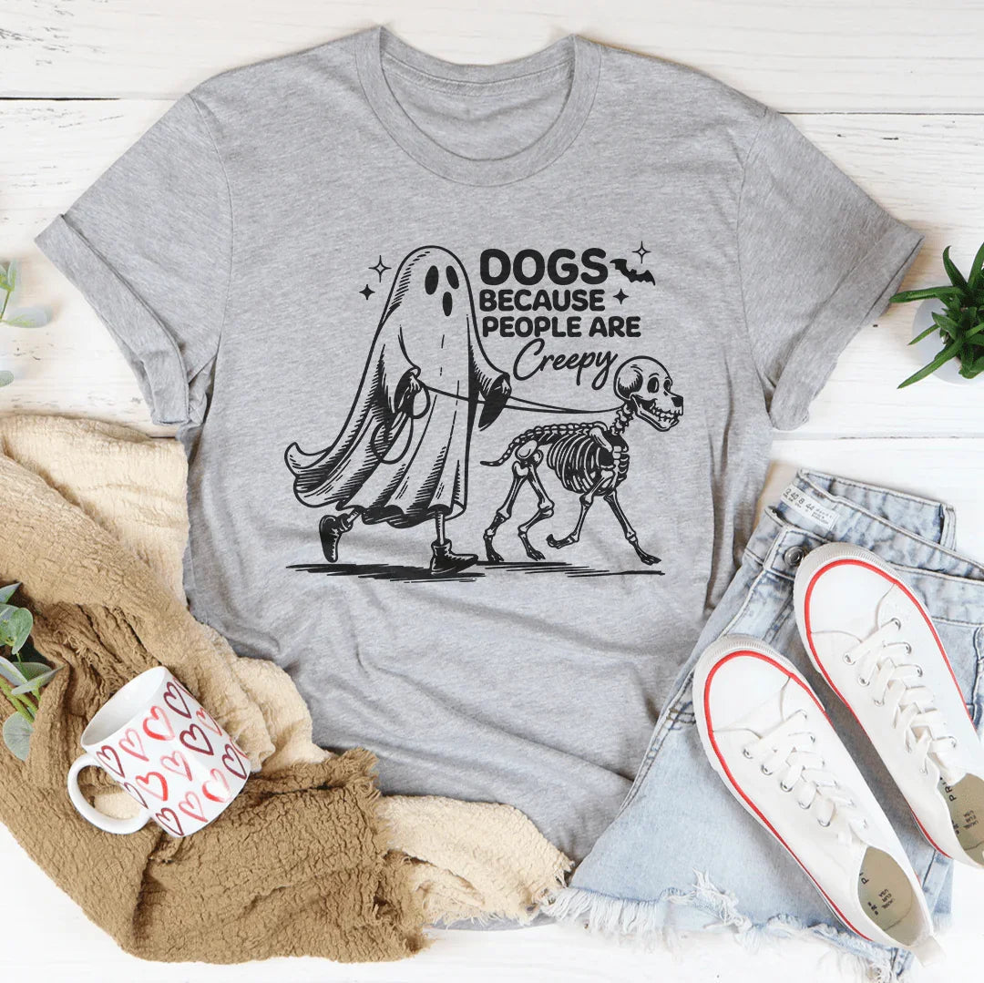 Dogs Because People Are Creepy T-Shirt