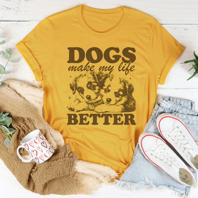 Dogs Make My Life Better T-Shirt