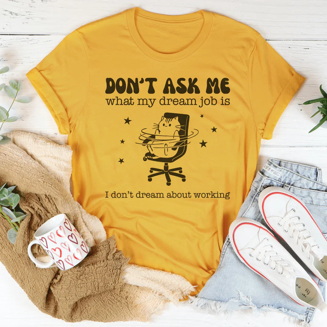 No Me Preguntes Cuál Es Mi Trabajo Soñado Tee