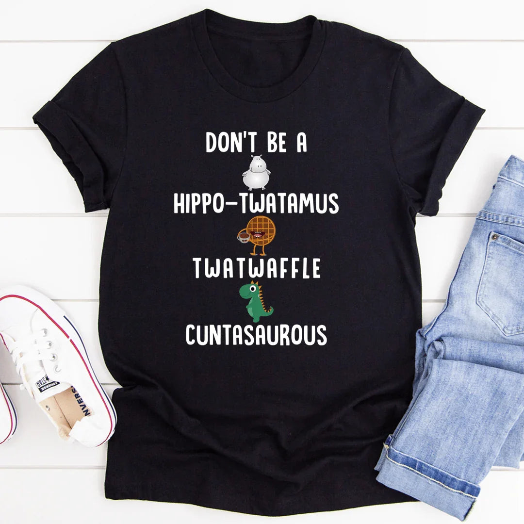No seas una camiseta Cuntasaurous Hippo-Twatamus Twatwaffle