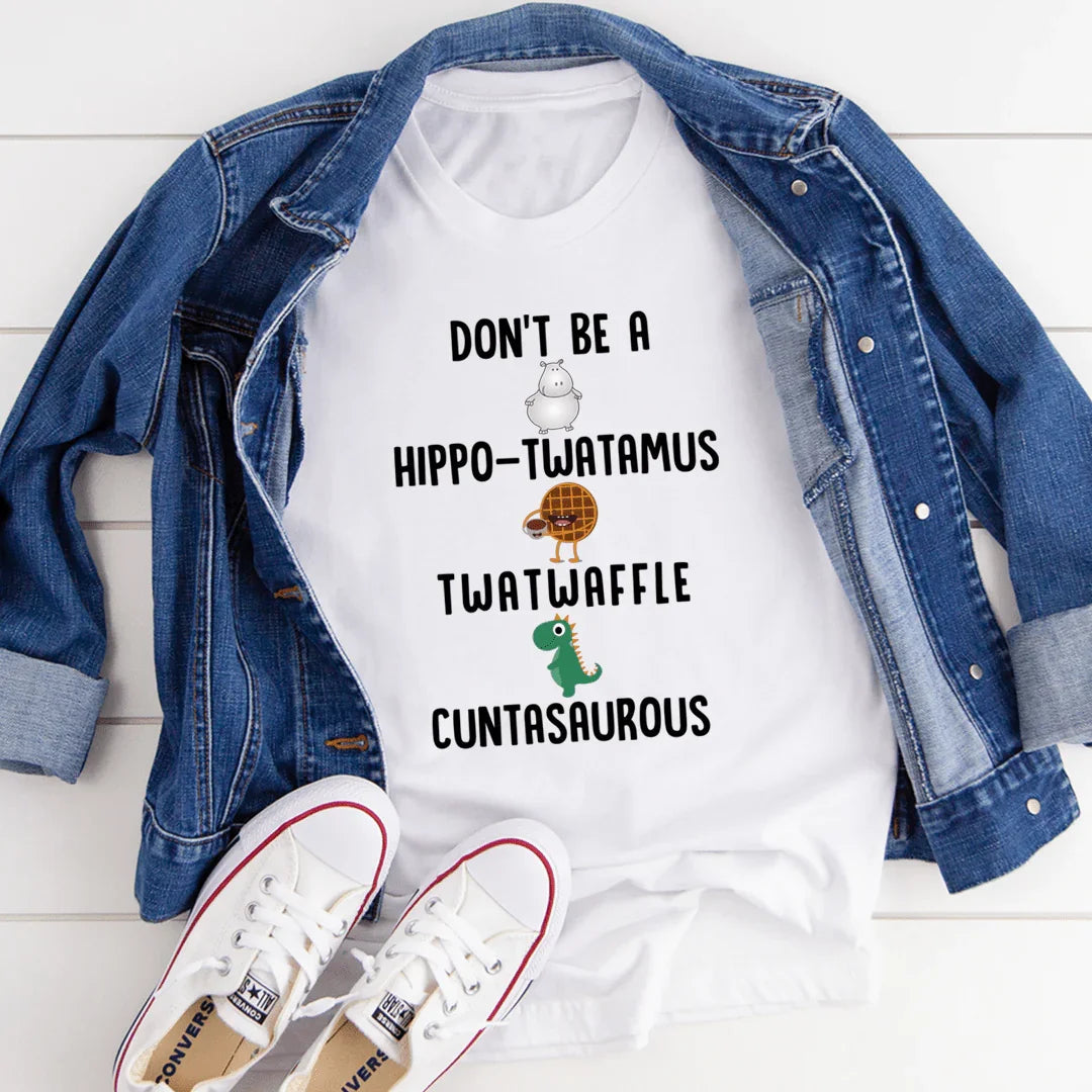 No seas una camiseta Cuntasaurous Hippo-Twatamus Twatwaffle