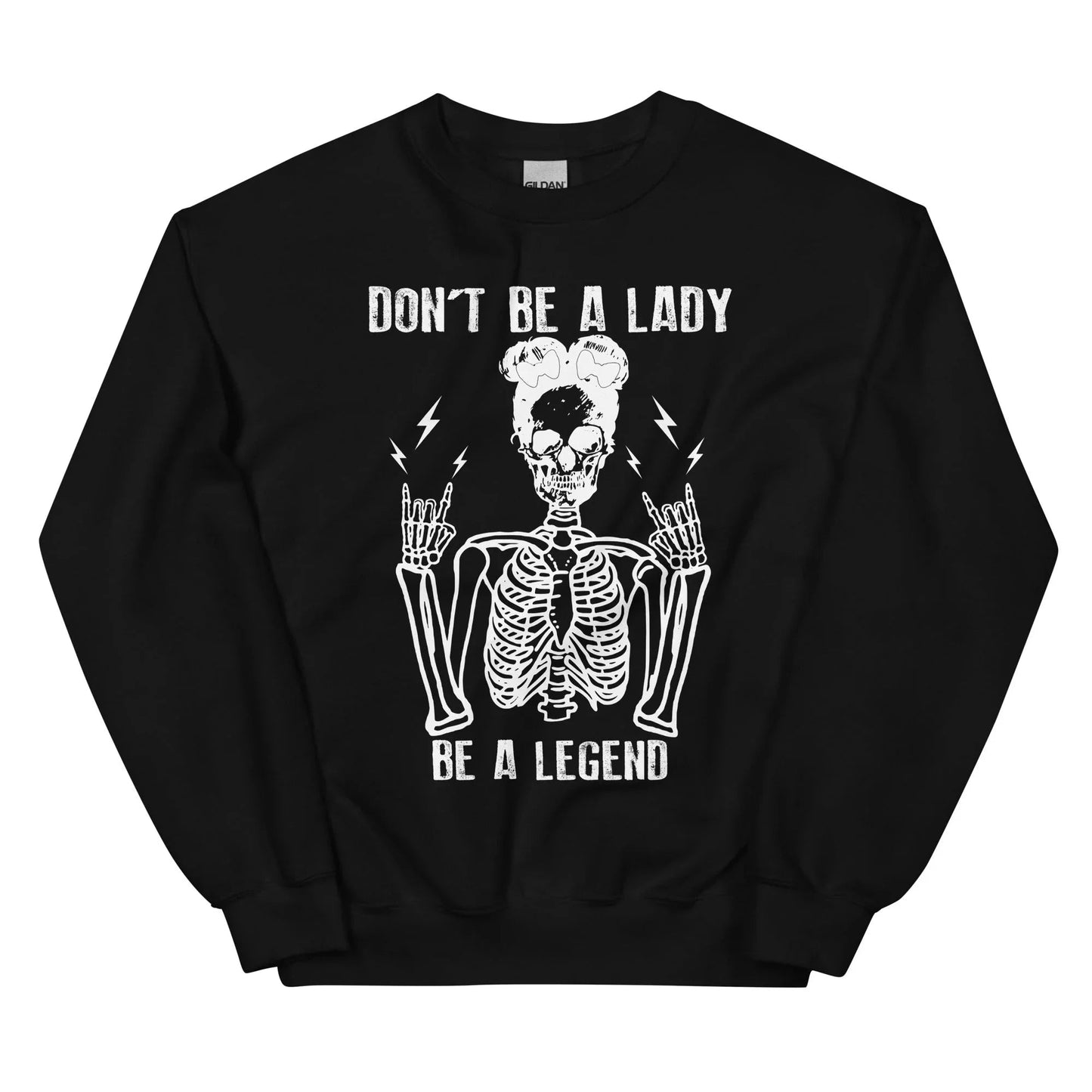 Don't Be A Lady, Be A Legend Sweatshirt