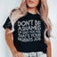 Don't Be Ashamed Of Who You Are Tee