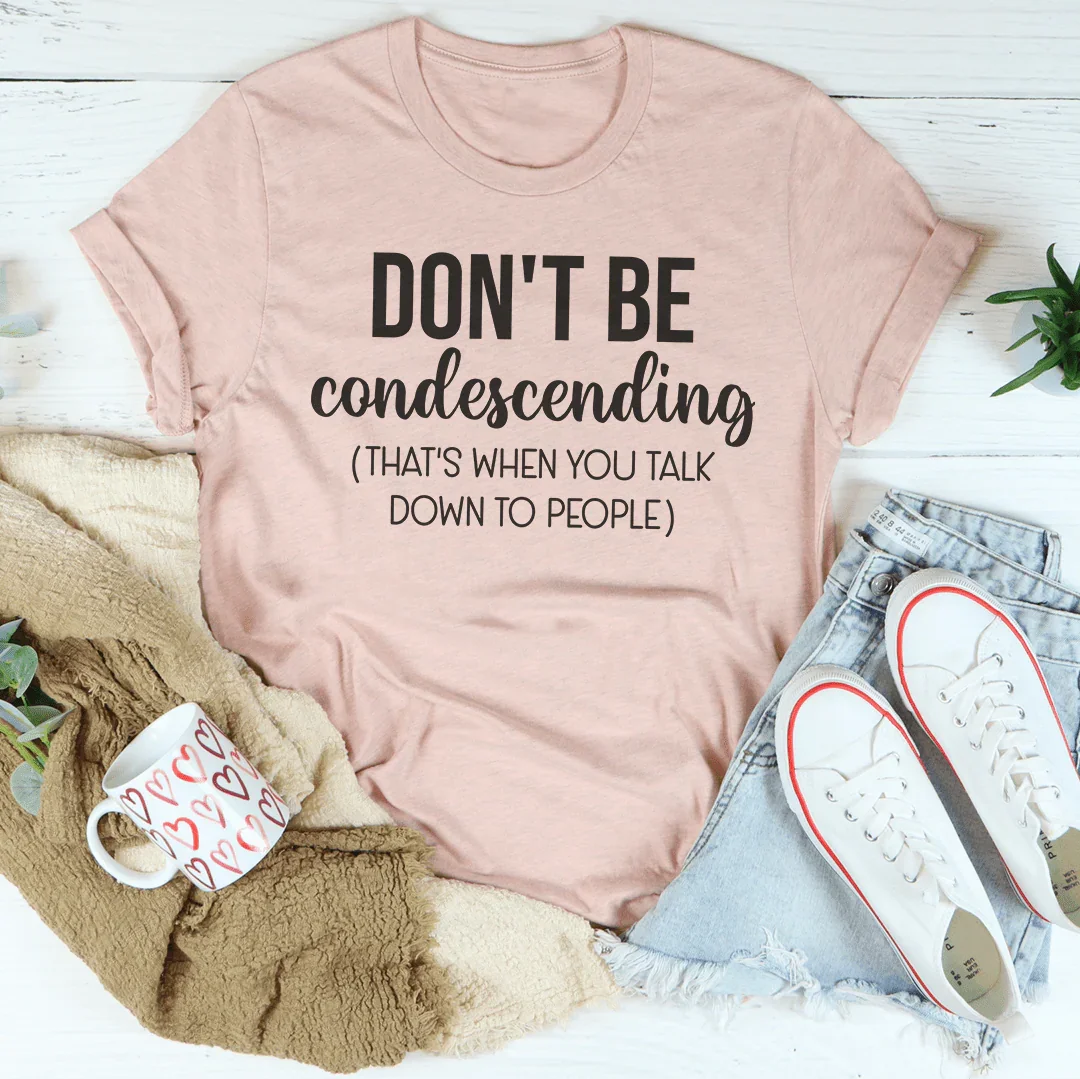 T-shirt Ne Soyez Pas Condescendant