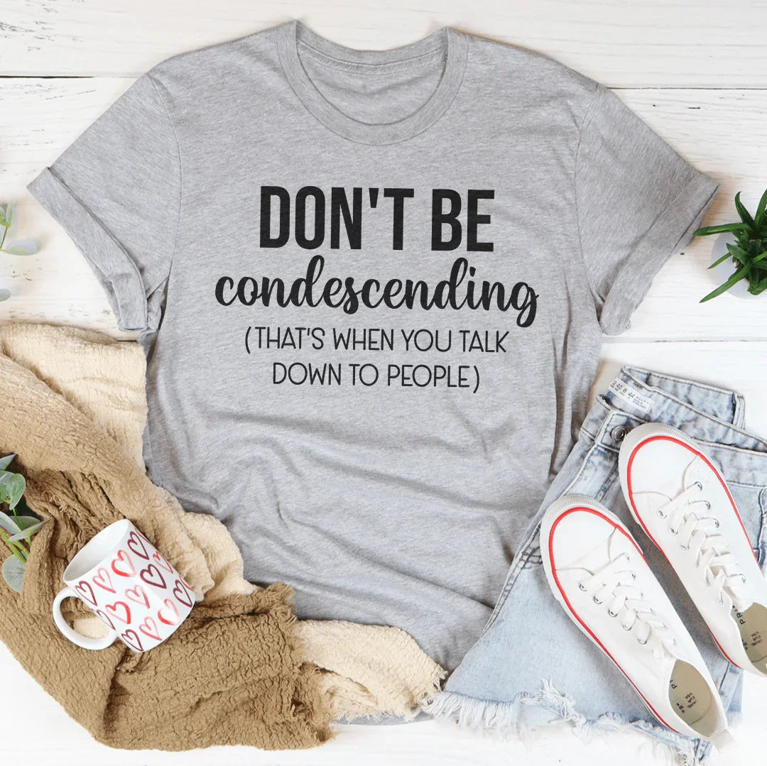 T-shirt Ne Soyez Pas Condescendant