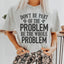 Be the Whole Problem Tee