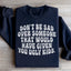 Don't Be Sad Statement Sweatshirt
