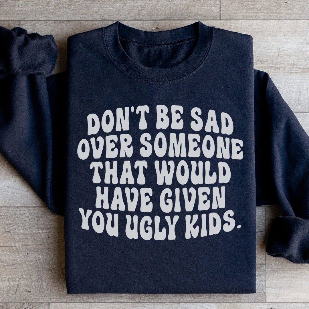 Don't Be Sad Statement Sweatshirt