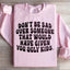 Don't Be Sad Statement Sweatshirt