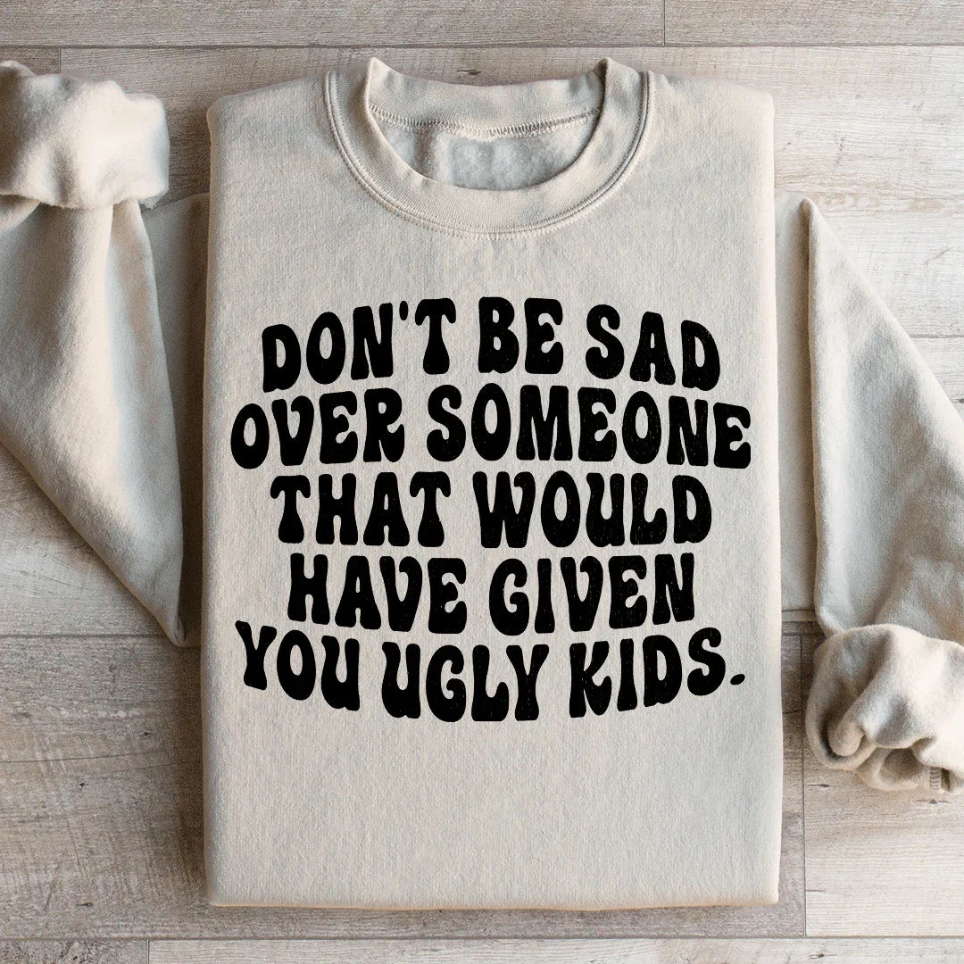 Don't Be Sad Statement Sweatshirt
