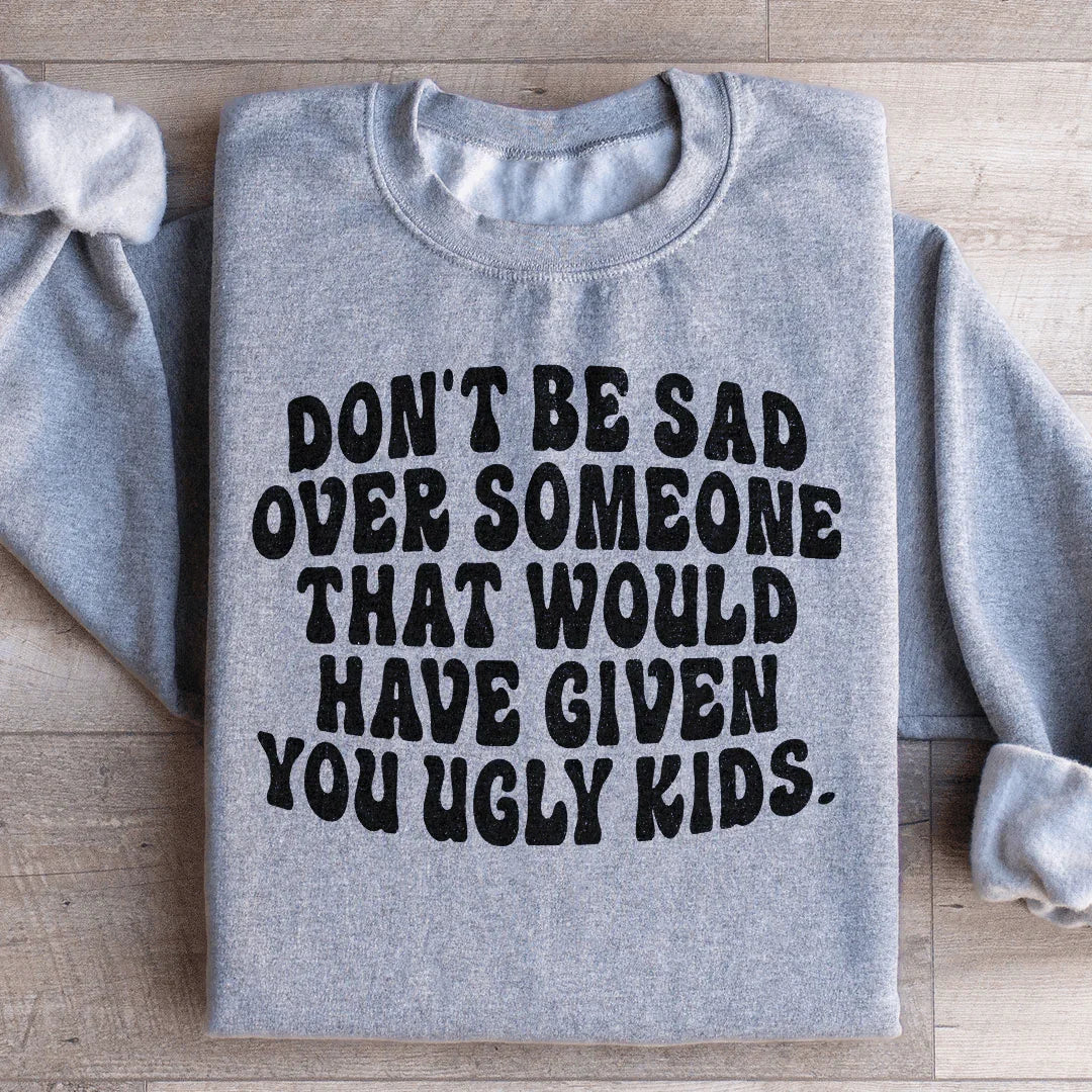 Don't Be Sad Statement Sweatshirt