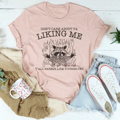 Don’t Care About Ya Liking Me Tee