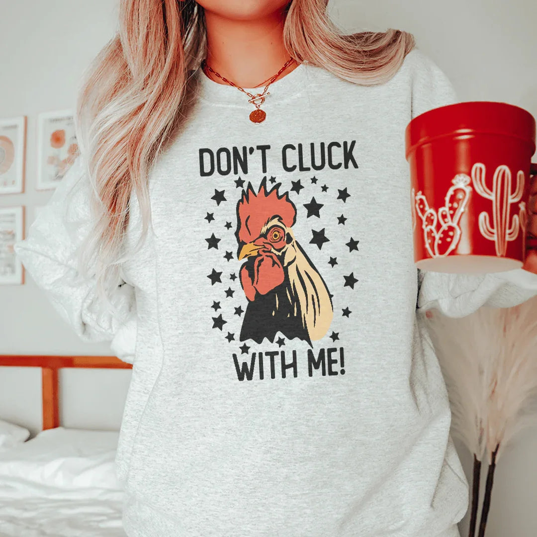 Don't Cluck With Me Sweatshirt