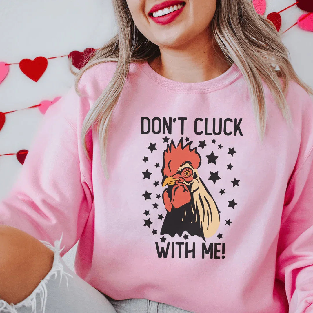 Don't Cluck With Me Sweatshirt