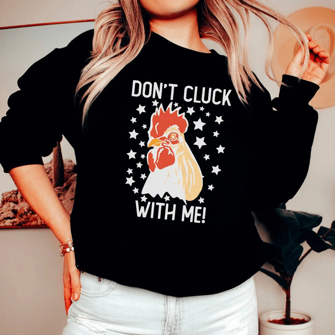 Don't Cluck With Me Sweatshirt