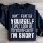 Don't Flatter Yourself Sweatshirt