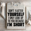 Don't Flatter Yourself Sweatshirt