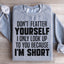 Don't Flatter Yourself Sweatshirt