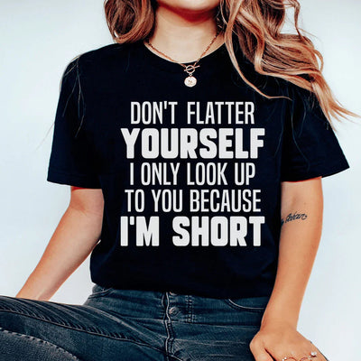 Don't Flatter Yourself Tee - Perfect for Everyday Wear
